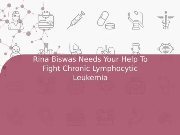 Rina Biswas Needs Your Help To Fight Chronic Lymphocytic Leukemia