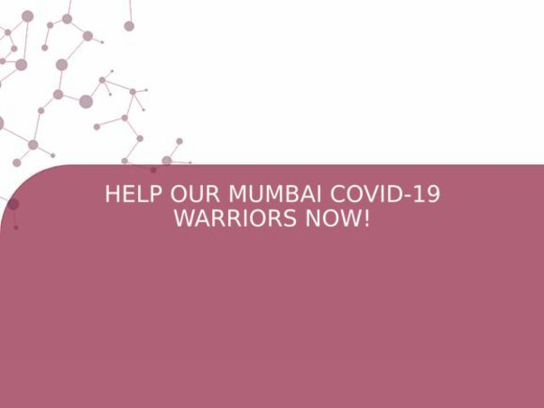 HELP OUR MUMBAI COVID-19 WARRIORS NOW!