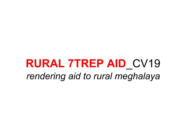 RURAL 7TREP AID_COVID19: rendering aid to rural Meghalaya