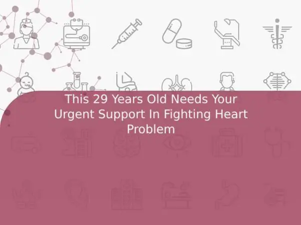 This 29 Years Old Needs Your Urgent Support In Fighting Heart Problem