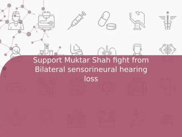 Support Muktar Shah fight from Bilateral sensorineural hearing loss