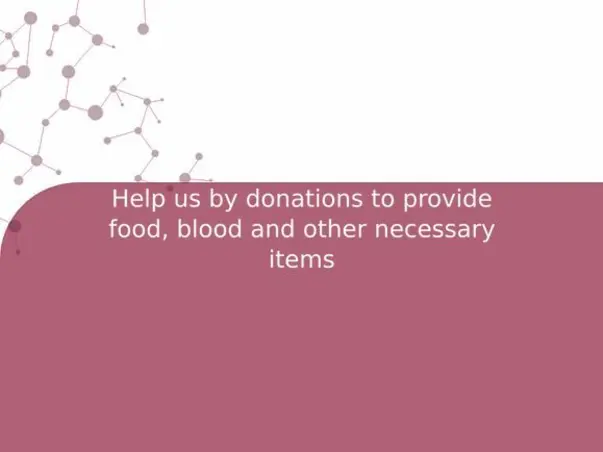 Help us by donations to provide food, blood and other necessary items