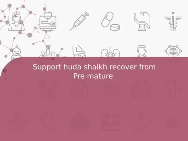 Support huda shaikh recover from Pre mature