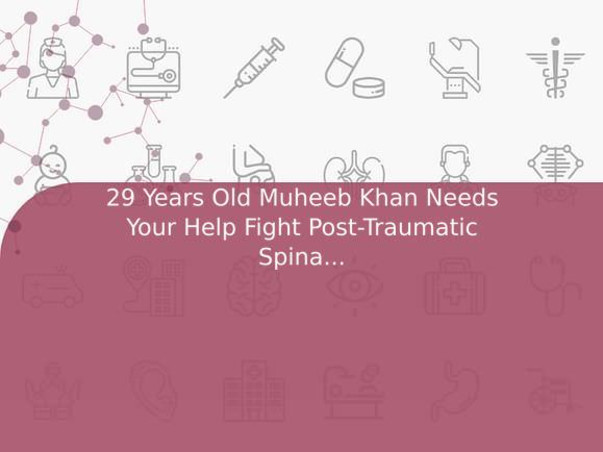 29 Years Old Muheeb Khan Needs Your Help Fight Post-Traumatic Spinal Cord Injury