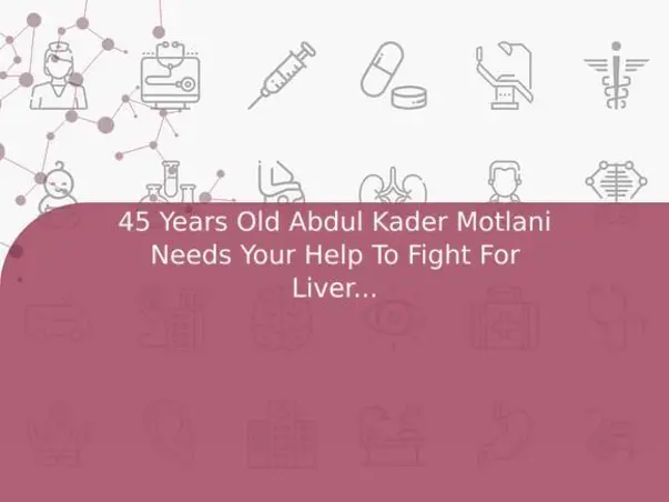 45 Years Old Abdul Kader Motlani Needs Your Help To Fight For Liver Cirrhosis And Needed Liver Transplant
