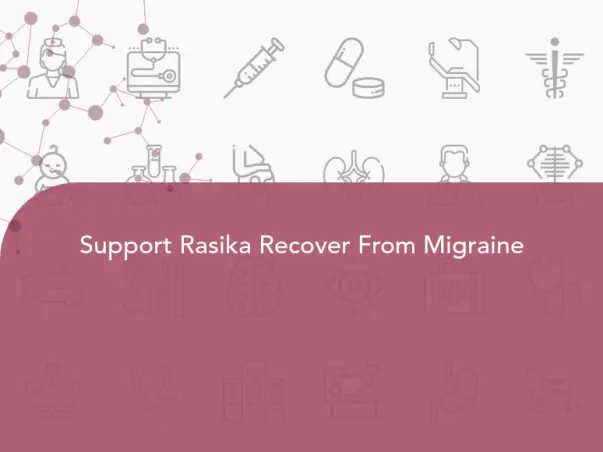 Support Rasika Recover From Migraine