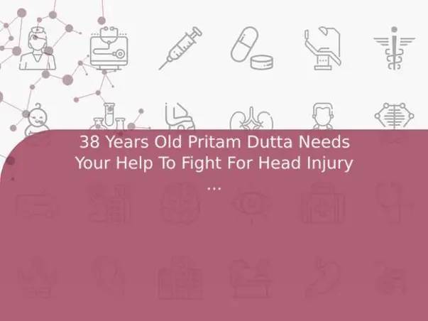 38 Years Old Pritam Dutta Needs Your Help To Fight For Head Injury And Needed Surgery