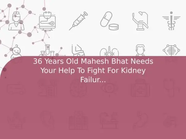 36 Years Old Mahesh Bhat Needs Your Help To Fight For Kidney Failure And Needed Kidney Transplant