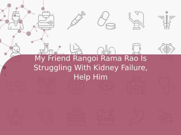 My Friend Rangoi Rama Rao Is Struggling With Kidney Failure, Help Him