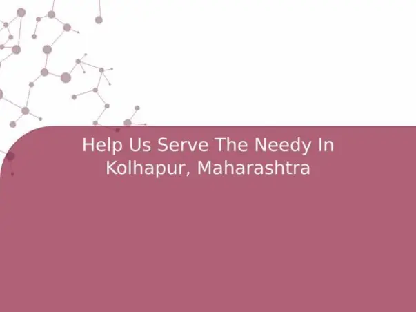 Help Us Serve The Needy In Kolhapur, Maharashtra