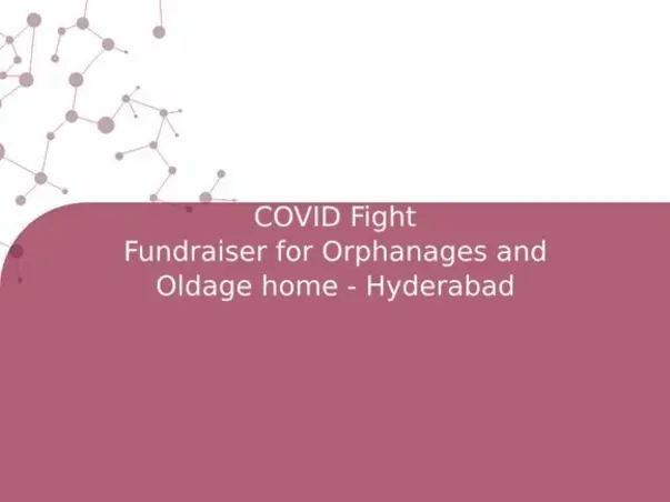 COVID Fight
Fundraiser for Orphanages and Oldage home - Hyderabad