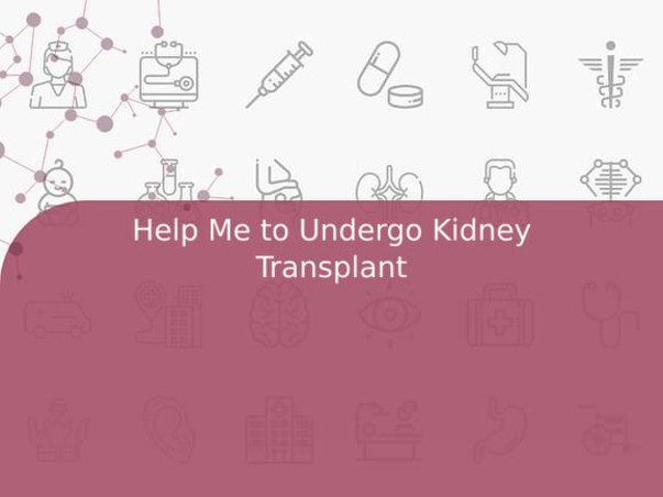 Help Me to Undergo Kidney Transplant