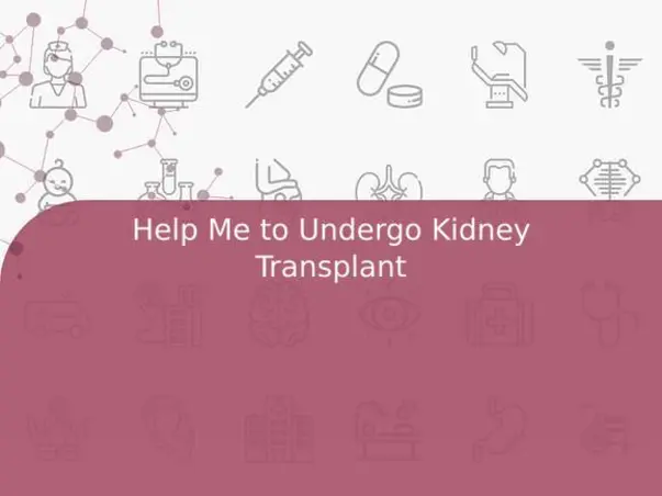 Help Me to Undergo Kidney Transplant