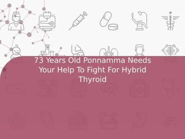 73 Years Old Ponnamma Needs Your Help To Fight For Hybrid Thyroid