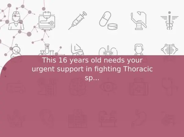 This 16 years old needs your urgent support in fighting Thoracic spine Kyphoscoliosis