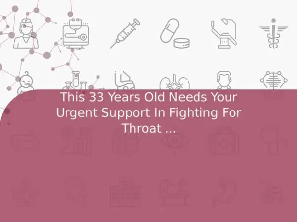 This 33 Years Old Needs Your Urgent Support In Fighting For Throat Tumor And Needed Surgery