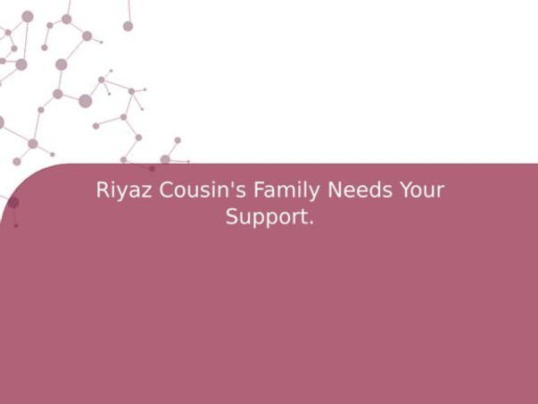 Riyaz Cousin's Family Needs Your Support.