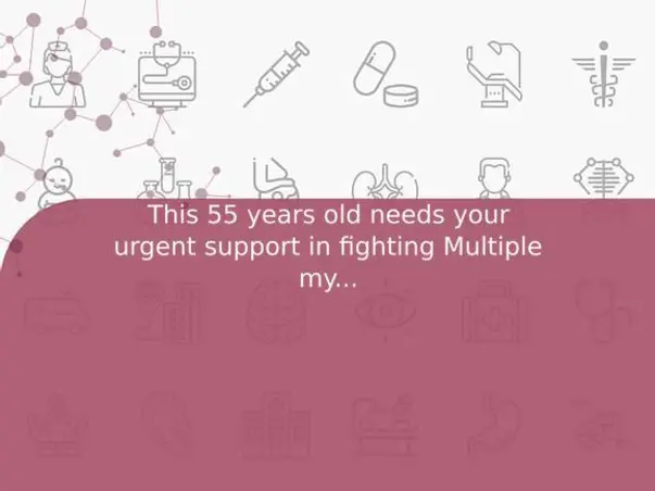 This 55 years old needs your urgent support in fighting Multiple myeloma