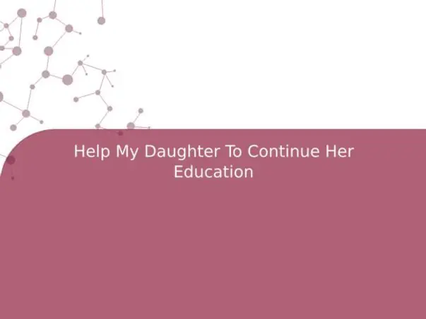 Help My Daughter To Continue Her Education