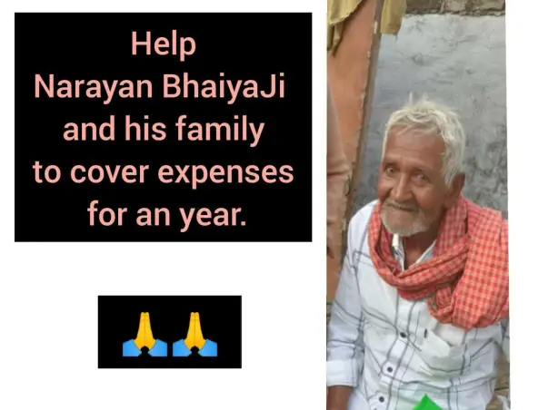 Help Narayan Bhaiya Ji and family to cover one year expenses.