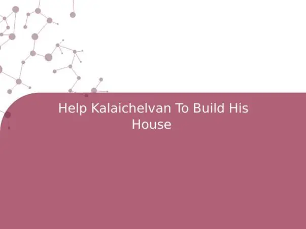 Help Kalaichelvan To Build His House