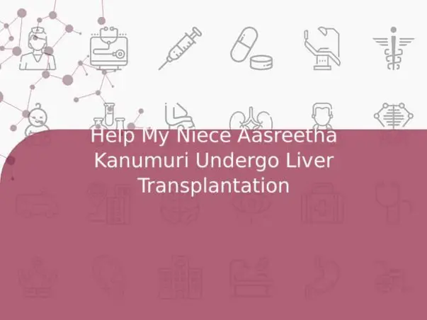 Help My Niece Aasreetha Kanumuri Undergo Liver Transplantation