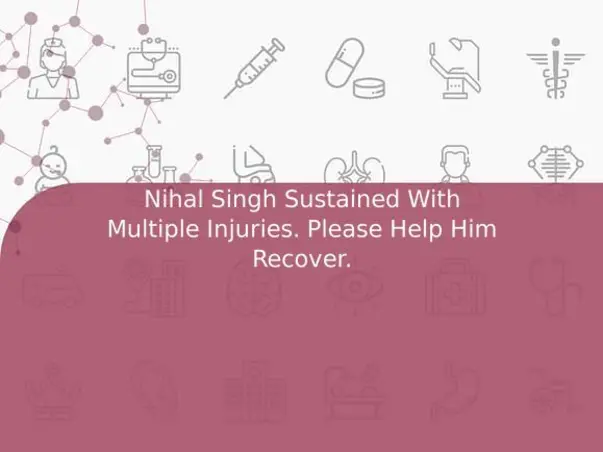 Nihal Singh Sustained With Multiple Injuries. Please Help Him Recover.