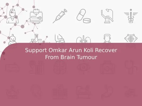 Support Omkar Arun Koli Recover From Brain Tumour