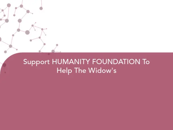 Support HUMANITY FOUNDATION To Help The Widow's