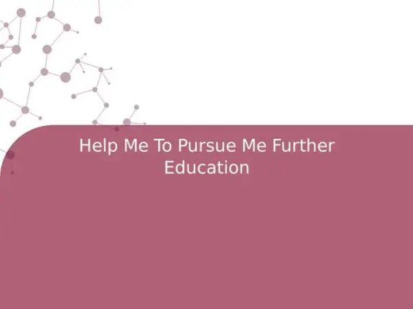 Help Me To Pursue Me Further Education