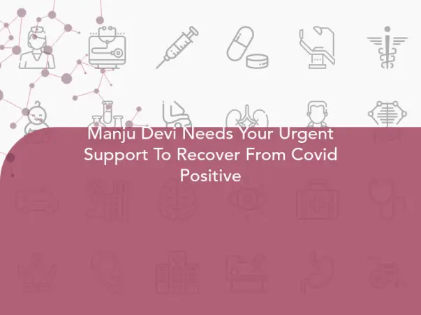 Manju Devi Needs Your Urgent Support To Recover From Covid Positive
