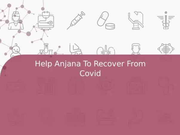 Help Anjana To Recover From Covid