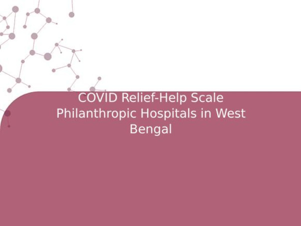 COVID Relief-Help Scale Philanthropic Hospitals in West Bengal