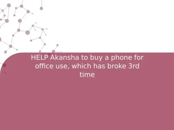 HELP Akansha to buy a phone for office use, which has broke 3rd time