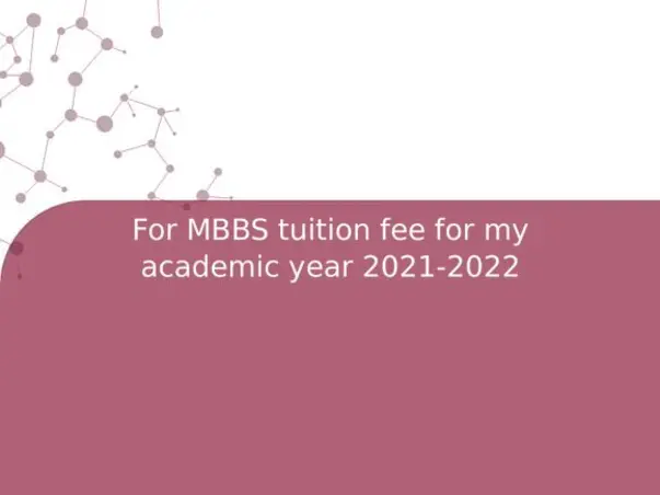 For MBBS tuition fee for my academic year 2021-2022