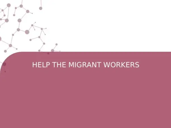 HELP THE MIGRANT WORKERS