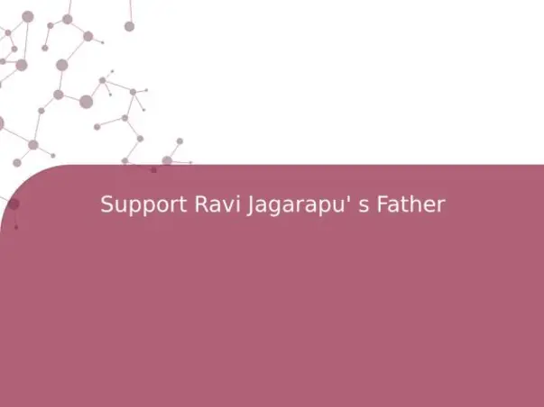 Support Ravi Jagarapu' s Father