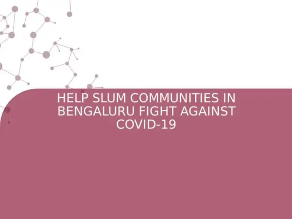 HELP SLUM COMMUNITIES IN BENGALURU FIGHT AGAINST COVID-19