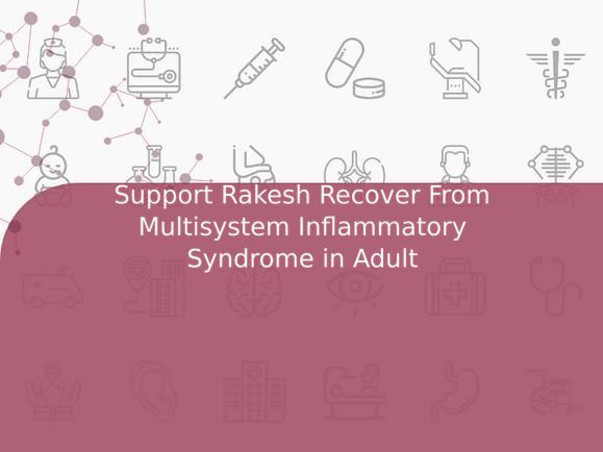 Support Rakesh Recover From Multisystem Inflammatory Syndrome in Adult