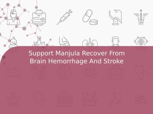 Support Manjula Recover From Brain Hemorrhage And Stroke