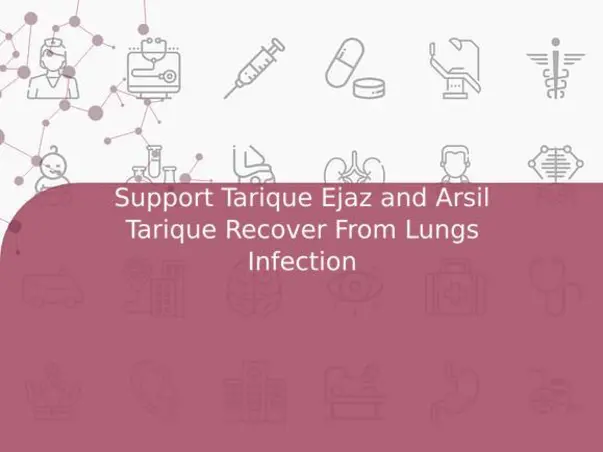 Support Tarique Ejaz and Arsil Tarique Recover From Lungs Infection