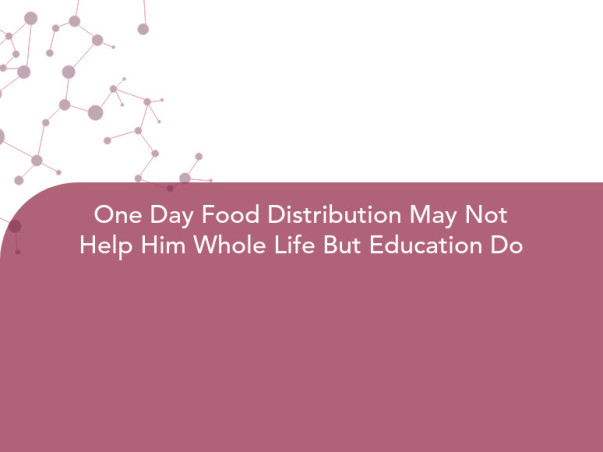 One Day Food Distribution May Not Help Him Whole Life But Education Do