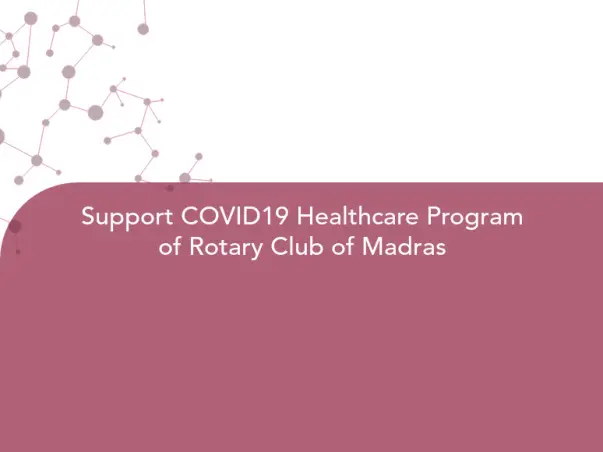 Support COVID19 Healthcare Program of Rotary Club of Madras