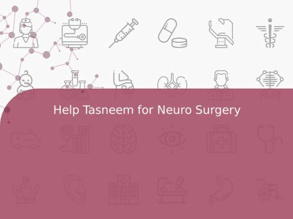 Help Tasneem for Neuro Surgery