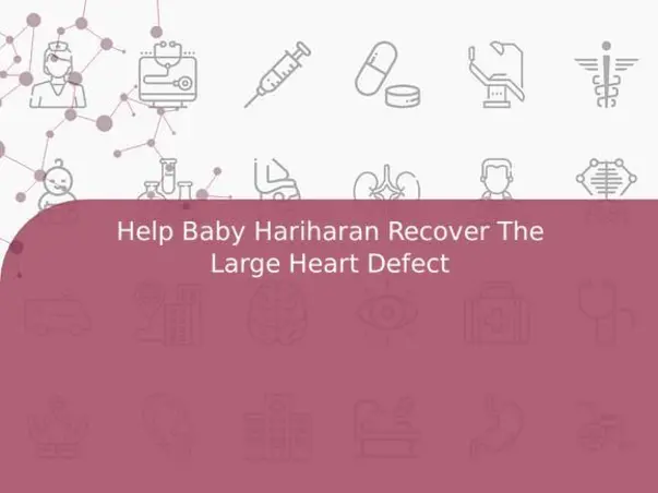 Help Baby Hariharan Recover The Large Heart Defect