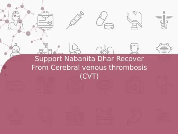 Support Nabanita Dhar Recover From Cerebral venous thrombosis (CVT)