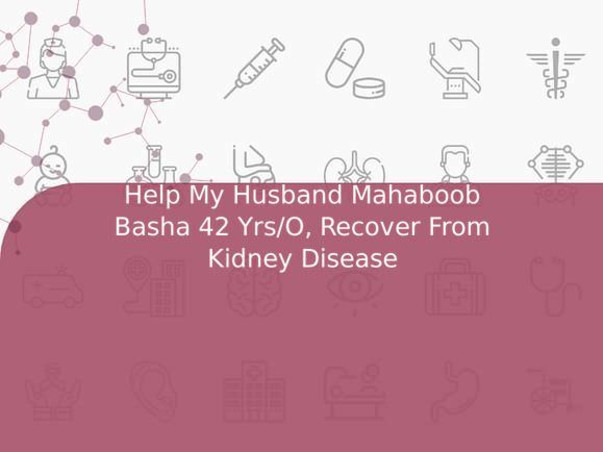 Help My Husband Mahaboob Basha 42 Yrs/O, Recover From Kidney Disease
