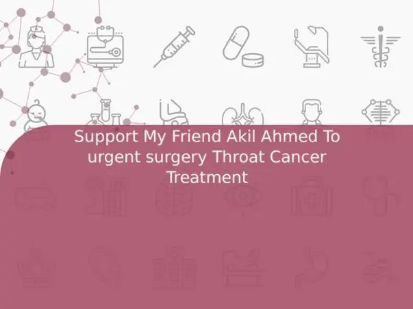Support My Friend Akil Ahmed To urgent surgery Throat Cancer Treatment