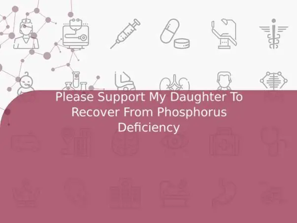 Please Support My Daughter To Recover From Phosphorus Deficiency
