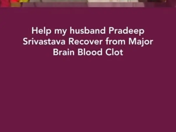 Help My Husband Pradeep Srivastava Recover from Major Brain Blood Clot
